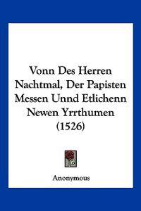 Anonymous: Vonn Des Herren Nachtmal, Der Papisten Messen Unn
