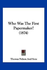 Bokomslag for "Who Was The First Papermaker? (1874)"