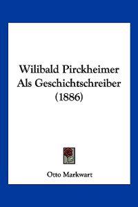 Markwart, O: Wilibald Pirckheimer Als Geschichtschreiber (18