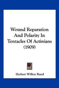 Wound Reparation And Polarity In Tentacles Of Actinians (1909)