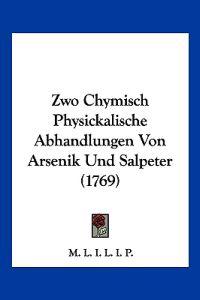 M. L. I. L. I. P.: Zwo Chymisch Physickalische Abhandlungen