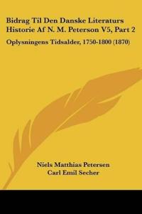 Bidrag Til Den Danske Literaturs Historie Af N. M. Peterson V5, Part 2