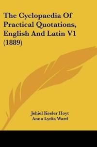 The Cyclopaedia Of Practical Quotations, English And Latin V1 (1889)