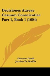 Decisiones Aureae Casuum Conscientiae Part 1, Book 1 (1604)
