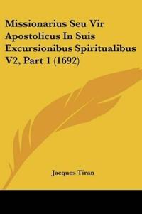 Missionarius Seu Vir Apostolicus In Suis Excursionibus Spiritualibus V2, Part 1 (1692)