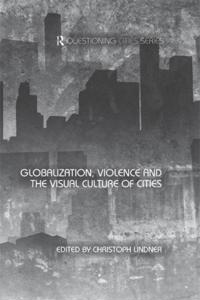 Globalization, Violence and the Visual Culture of Cities