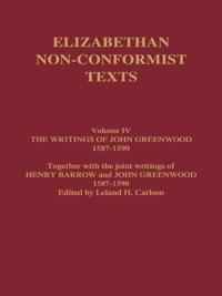 Writings of John Greenwood 1587-1590, together with the joint writings of Henry Barrow and John Greenwood 1587-1590