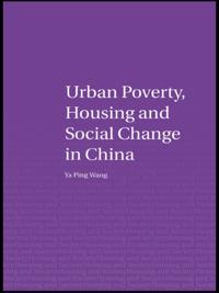 Urban Poverty, Housing and Social Change in China