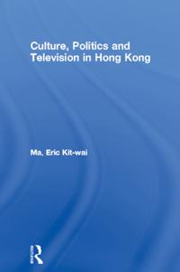 Culture, Politics and Television in Hong Kong