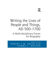 Writing the Lives of People and Things, AD 500-1700