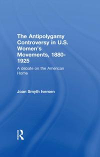 Antipolygamy Controversy in U.S. Women's Movements, 1880-1925