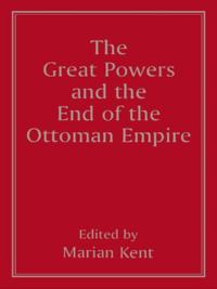 Great Powers and the End of the Ottoman Empire