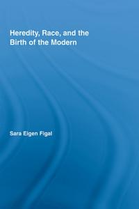 Heredity, Race, and the Birth of the Modern