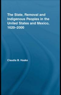 State, Removal and Indigenous Peoples in the United States and Mexico, 1620-2000
