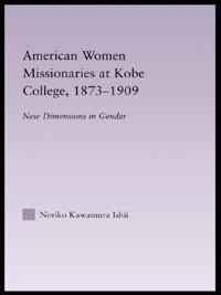 American Women Missionaries at Kobe College, 1873-1909