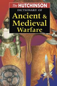 Hutchinson Dictionary of Ancient and Medieval Warfare