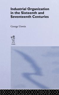 Industrial Organization in the Sixteenth and Seventeenth Centuries