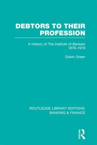 Debtors to their Profession (RLE Banking & Finance)