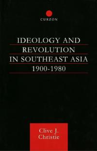 Ideology and Revolution in Southeast Asia 1900-1980