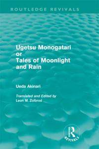 Ugetsu Monogatari or Tales of Moonlight and Rain (Routledge Revivals)