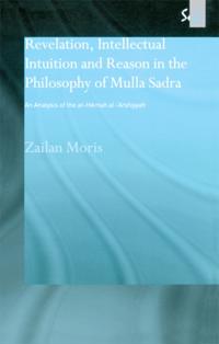 Revelation, Intellectual Intuition and Reason in the Philosophy of Mulla Sadra