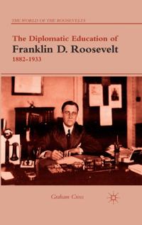 Diplomatic Education of Franklin D. Roosevelt, 1882-1933