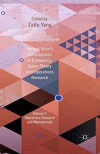 Herbert Scarf's Contributions to Economics, Game Theory and Operations Research