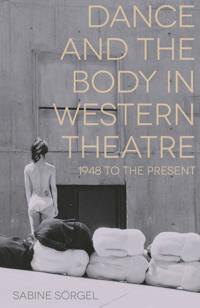 Bokomslag for "Dance and the Body in Western Theatre"