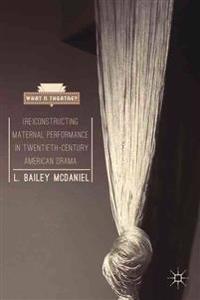 (Re)Constructing Maternal Performance in Twentieth-Century American Drama