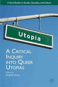 A Critical Inquiry into Queer Utopias