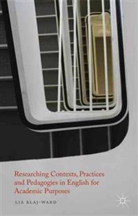 Researching Contexts, Practices and Pedagogies in English for Academic Purposes