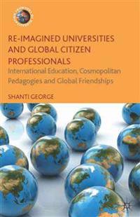 Re-Imagined Universities and Global Citizen Professionals
