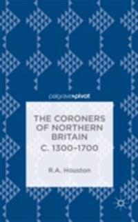 Coroners of Northern Britain c. 1300-1700