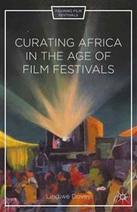 Curating Africa in the Age of Film Festivals