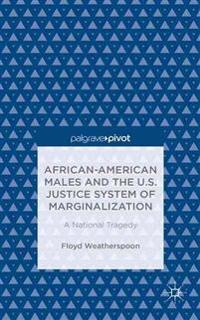 African-American Males and the U.S. Justice System of Marginalization: A National Tragedy