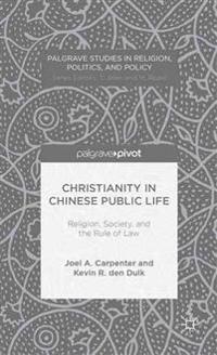 Christianity in Chinese Public Life: Religion, Society, and the Rule of Law