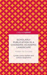 Scholarly Publication in a Changing Academic Landscape: Models for Success
