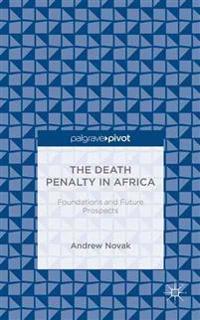 The Death Penalty in Africa: Foundations and Future Prospects