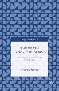 Death Penalty in Africa: Foundations and Future Prospects