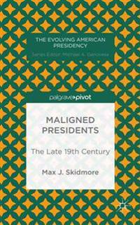 Maligned Presidents: The Late 19th Century
