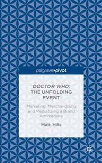 Doctor Who: The Unfolding Event — Marketing, Merchandising and Mediatizing a Brand Anniversary