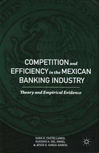 Competition and Efficiency in the Mexican Banking Industry