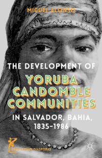 Development of Yoruba Candomble Communities in Salvador, Bahia, 1835-1986