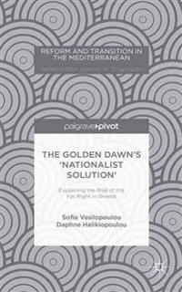 The Golden Dawn’s ‘Nationalist Solution’: Explaining the Rise of the Far Right in Greece