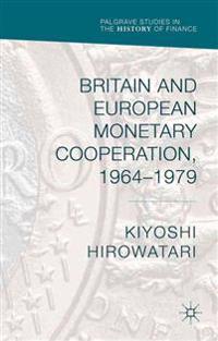Britain and European Monetary Cooperation, 1964-1979