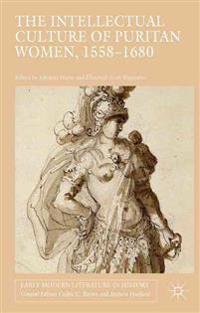 The Intellectual Culture of Puritan Women, 1558-1680