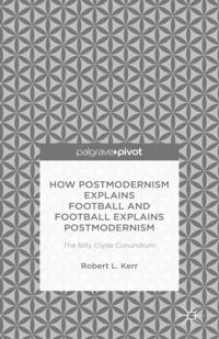 How Postmodernism Explains Football and Football Explains Postmodernism: The Billy Clyde Conundrum
