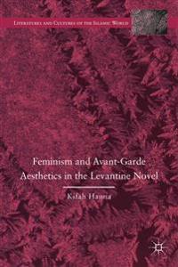 Bokomslag för "Feminism and Avant-Garde Aesthetics in the Levantine Novel"