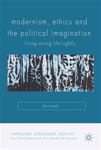 Modernism, Ethics and the Political Imagination