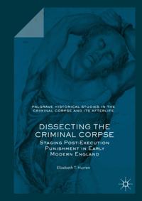 Palgrave Historical Studies in the Criminal Corpse and its Afterlife